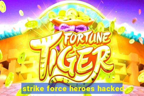 strike force heroes hacked